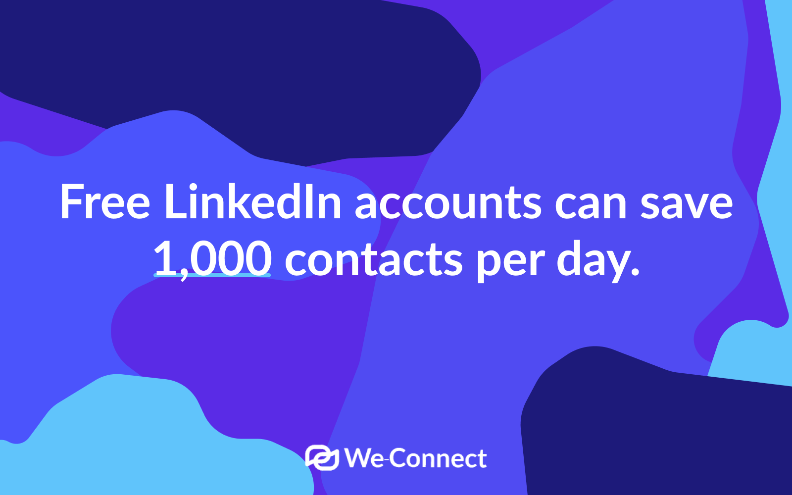 Free LinkedIn accounts can save 1,000 contacts per day.