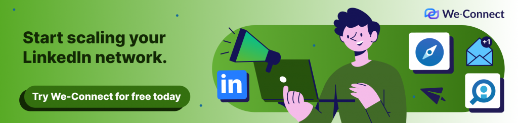 Start Scaling Your LinkedIn Network with We-Connect. 