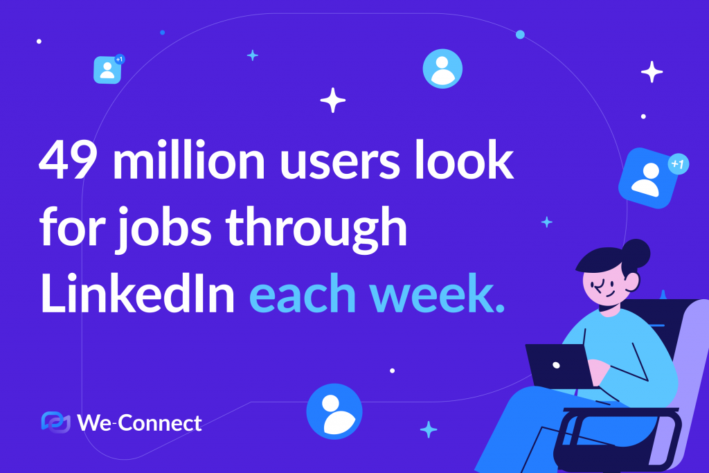 49 million users look for jobs through LinkedIn each week. 